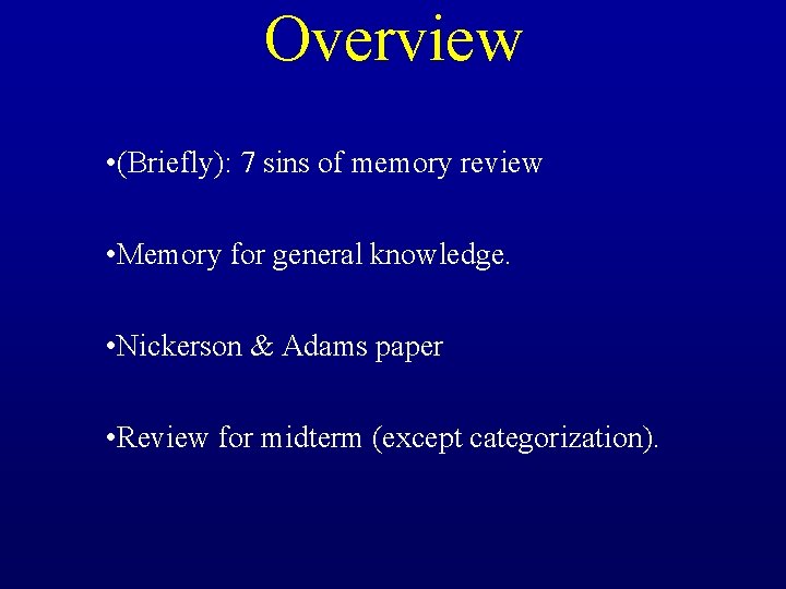 Overview • (Briefly): 7 sins of memory review • Memory for general knowledge. •