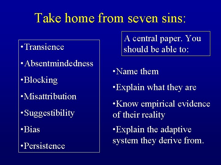 Take home from seven sins: • Transience • Absentmindedness • Blocking • Misattribution •