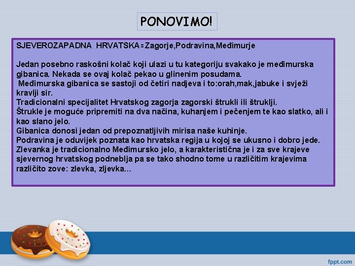 PONOVIMO! SJEVEROZAPADNA HRVATSKA=Zagorje, Podravina, Međimurje Jedan posebno raskošni kolač koji ulazi u tu kategoriju