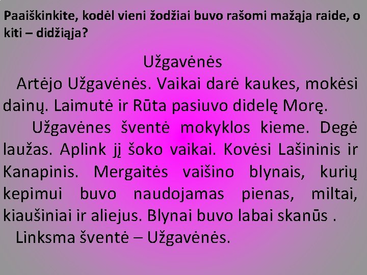 Paaiškinkite, kodėl vieni žodžiai buvo rašomi mažąja raide, o kiti – didžiąja? Užgavėnės Artėjo