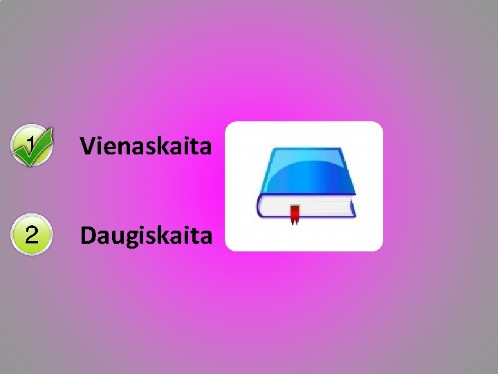 Vienaskaita Daugiskaita 