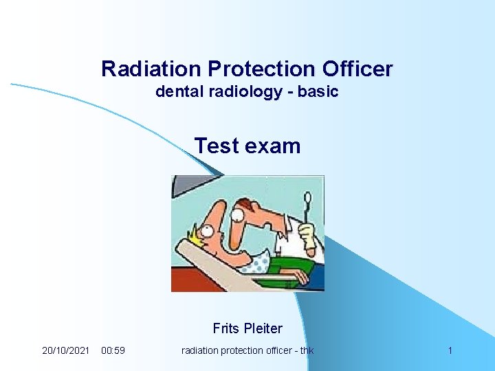 Radiation Protection Officer dental radiology - basic Test exam Frits Pleiter 20/10/2021 00: 59