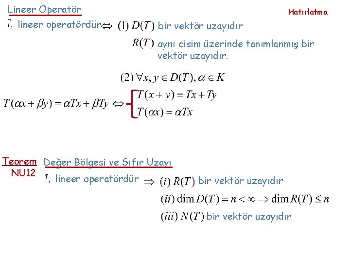 Lineer Operatör lineer operatördür Hatırlatma bir vektör uzayıdır aynı cisim üzerinde tanımlanmış bir vektör