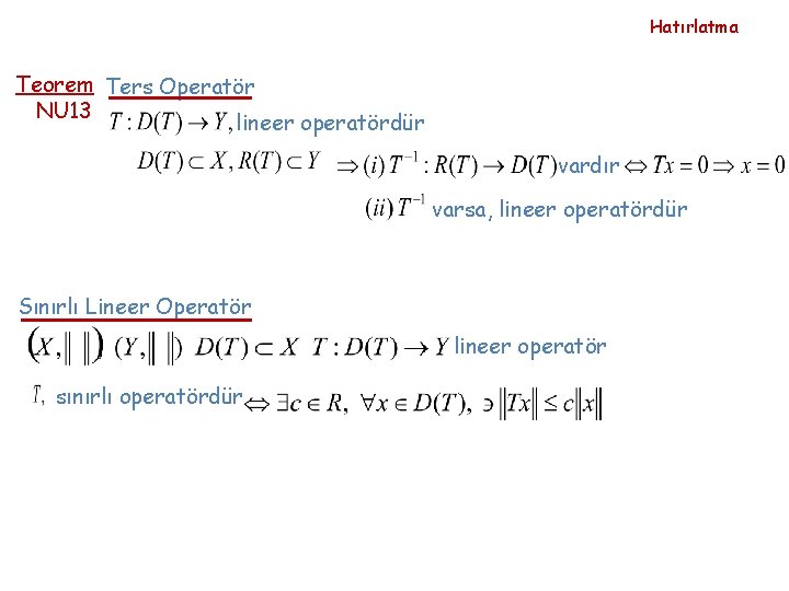 Hatırlatma Teorem Ters Operatör NU 13 lineer operatördür vardır varsa, lineer operatördür Sınırlı Lineer