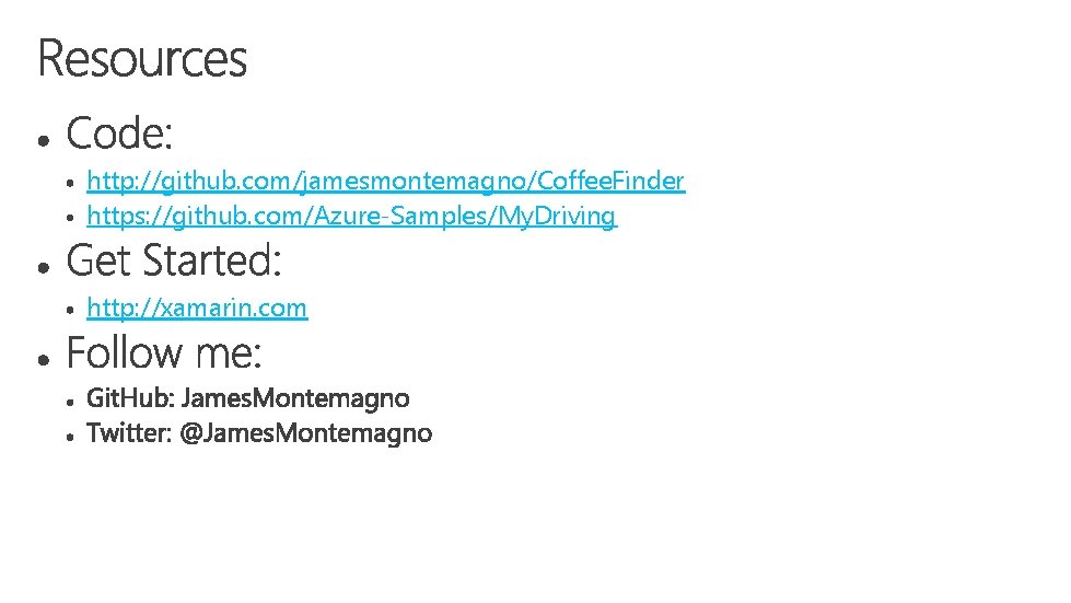 http: //github. com/jamesmontemagno/Coffee. Finder https: //github. com/Azure-Samples/My. Driving http: //xamarin. com 