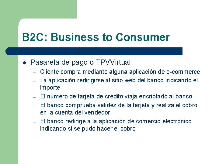 B 2 C: Business to Consumer l Pasarela de pago o TPVVirtual – –