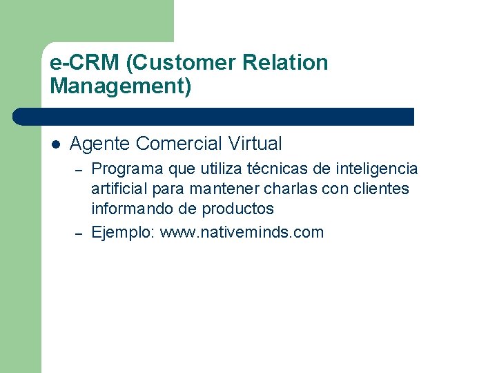 e-CRM (Customer Relation Management) l Agente Comercial Virtual – – Programa que utiliza técnicas