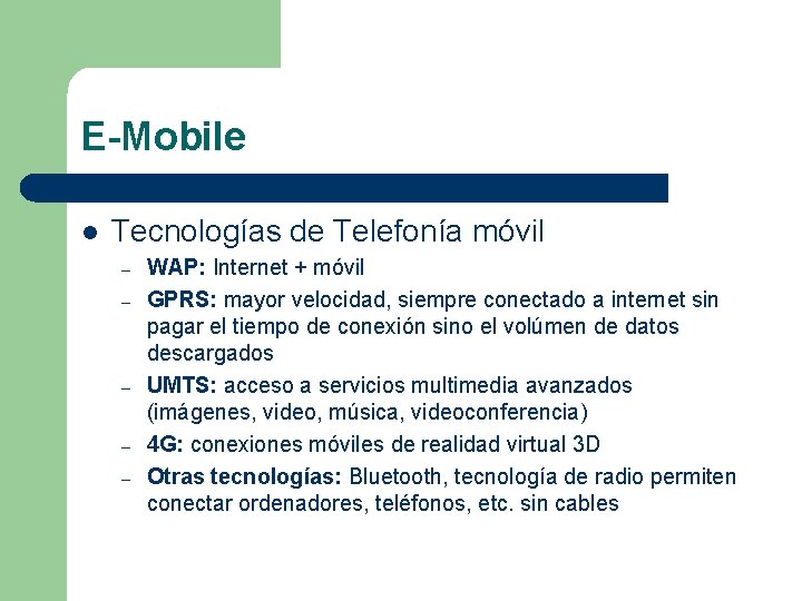 E-Mobile l Tecnologías de Telefonía móvil – – – WAP: Internet + móvil GPRS: