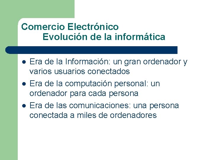 Comercio Electrónico Evolución de la informática l l l Era de la Información: un