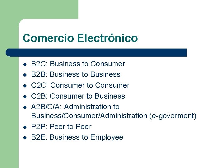 Comercio Electrónico l l l l B 2 C: Business to Consumer B 2