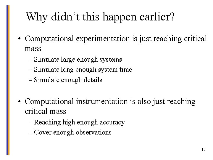 Why didn’t this happen earlier? • Computational experimentation is just reaching critical mass –