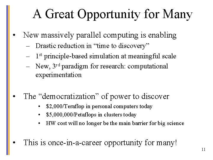 A Great Opportunity for Many • New massively parallel computing is enabling – Drastic