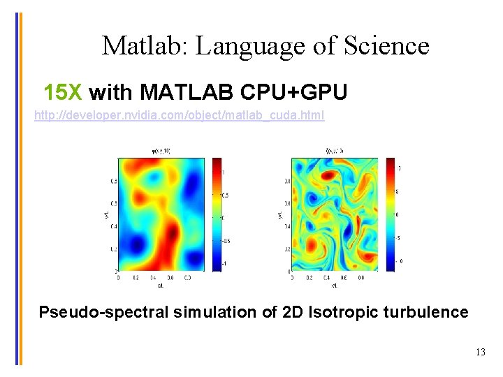 Matlab: Language of Science 15 X with MATLAB CPU+GPU http: //developer. nvidia. com/object/matlab_cuda. html