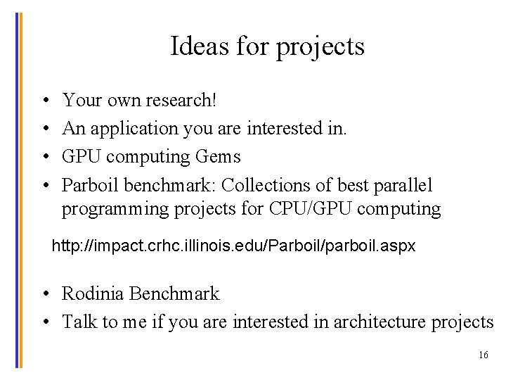 Ideas for projects • • Your own research! An application you are interested in.