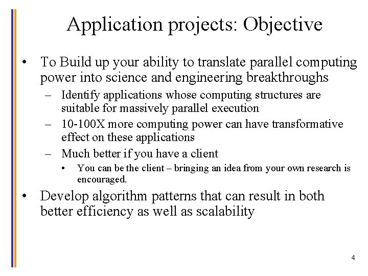 Application projects: Objective • To Build up your ability to translate parallel computing power