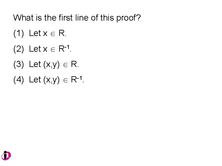 What is the first line of this proof? (1) Let x R. (2) Let