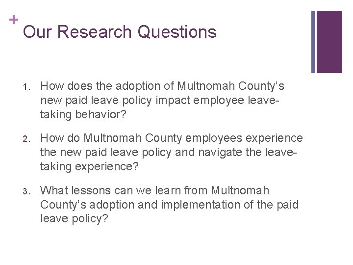 + Our Research Questions 1. How does the adoption of Multnomah County’s new paid