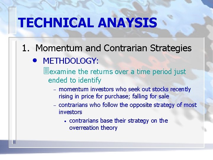 TECHNICAL ANAYSIS 1. Momentum and Contrarian Strategies • METHDOLOGY: 3 examine the returns over