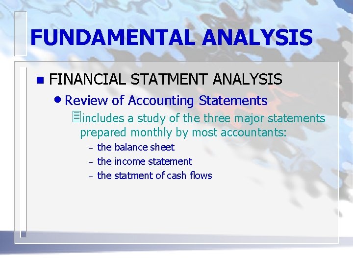 FUNDAMENTAL ANALYSIS n FINANCIAL STATMENT ANALYSIS • Review of Accounting Statements 3 includes a