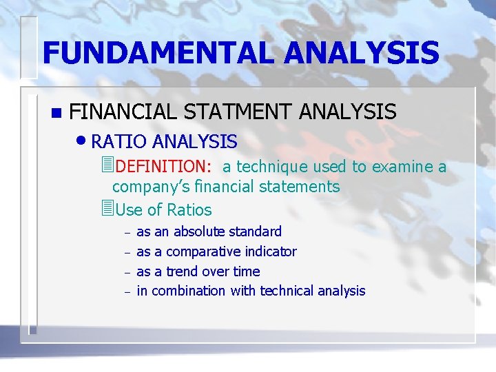 FUNDAMENTAL ANALYSIS n FINANCIAL STATMENT ANALYSIS • RATIO ANALYSIS 3 DEFINITION: a technique used