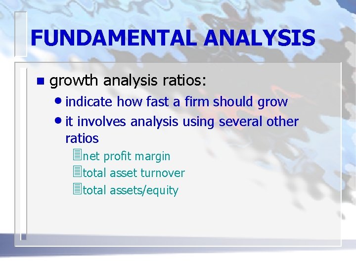 FUNDAMENTAL ANALYSIS n growth analysis ratios: • indicate how fast a firm should grow