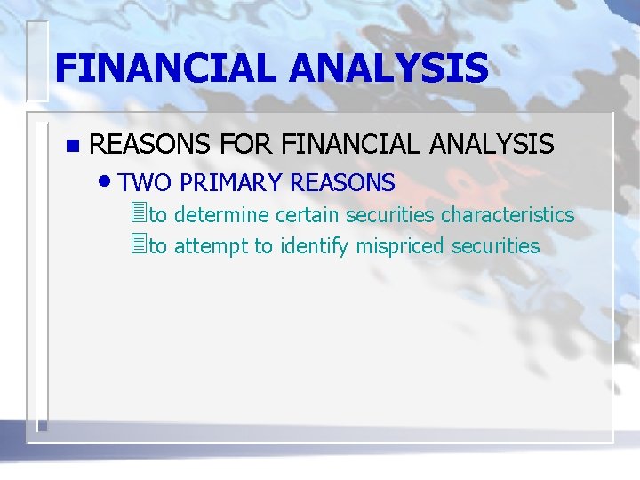 FINANCIAL ANALYSIS n REASONS FOR FINANCIAL ANALYSIS • TWO PRIMARY REASONS 3 to determine