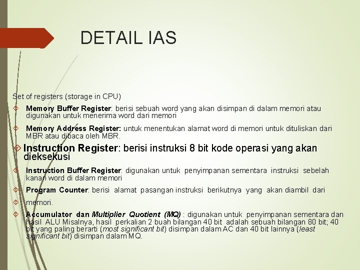 DETAIL IAS Set of registers (storage in CPU) Memory Buffer Register: berisi sebuah word