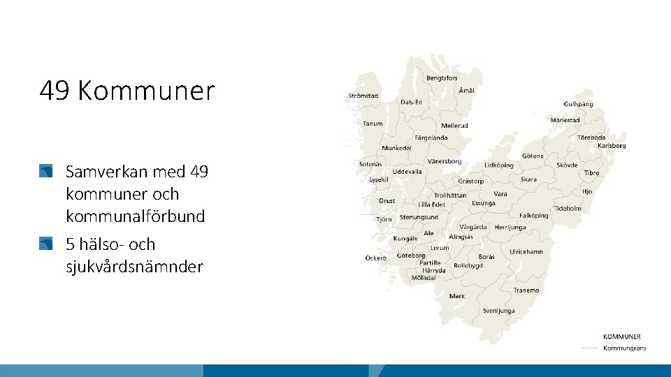 49 Kommuner Samverkan med 49 kommuner och kommunalförbund 5 hälso- och sjukvårdsnämnder 