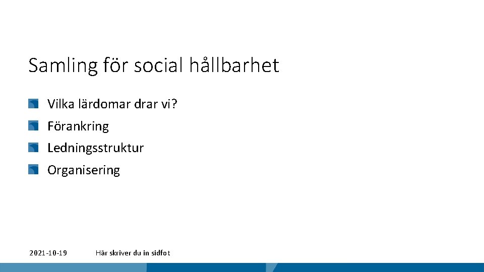 Samling för social hållbarhet Vilka lärdomar drar vi? Förankring Ledningsstruktur Organisering 2021 -10 -19