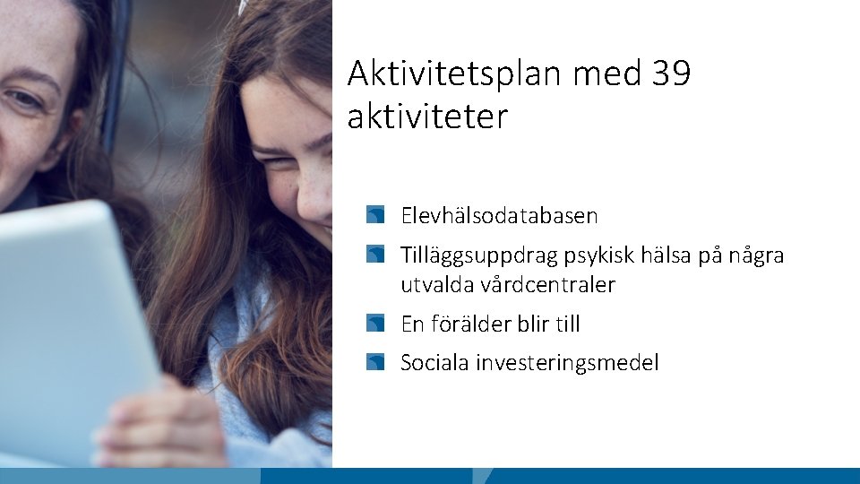 Aktivitetsplan med 39 aktiviteter Elevhälsodatabasen Tilläggsuppdrag psykisk hälsa på några utvalda vårdcentraler En förälder