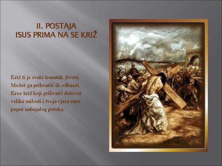 II. POSTAJA ISUS PRIMA NA SE KRIŽ Križ ti je svaki trenutak života. Možeš