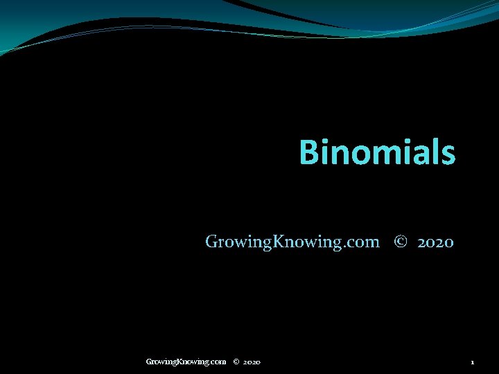 Binomials Growing. Knowing. com © 2020 1 