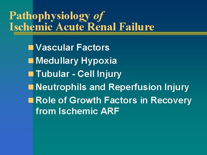 Pathophysiology of Ischemic Acute Renal Failure n Vascular Factors n Medullary Hypoxia n Tubular