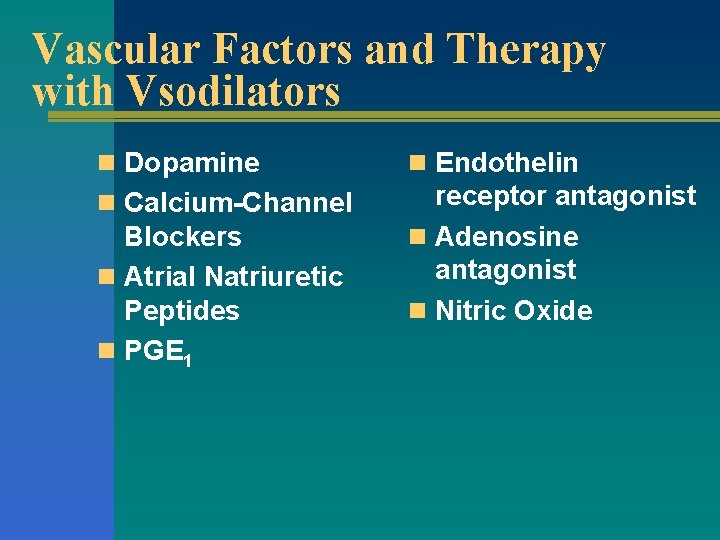 Vascular Factors and Therapy with Vsodilators n Dopamine n Endothelin n Calcium-Channel receptor antagonist