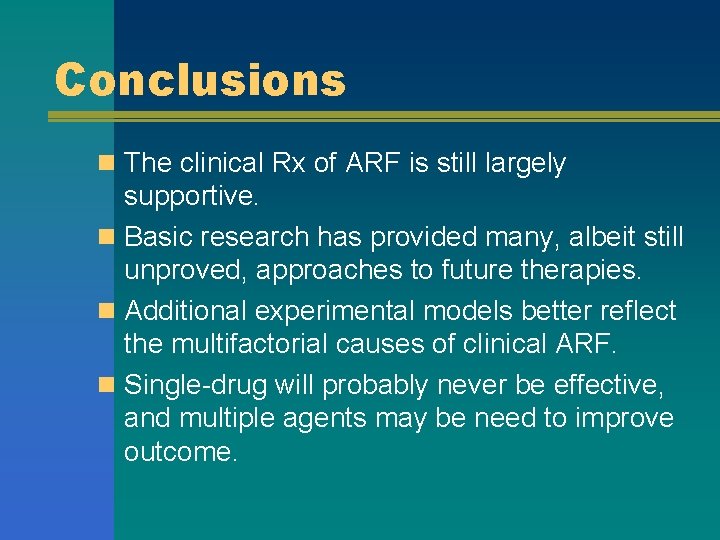 Conclusions n The clinical Rx of ARF is still largely supportive. n Basic research