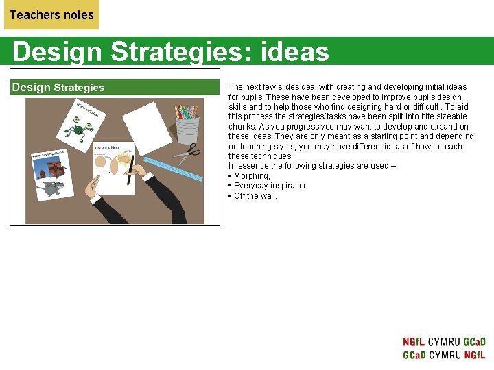 Teachers notes Design Strategies: ideas The next few slides deal with creating and developing