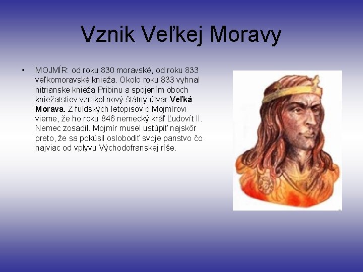 Vznik Veľkej Moravy • MOJMÍR: od roku 830 moravské, od roku 833 veľkomoravské knieža.
