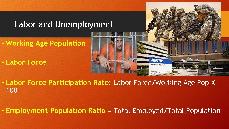 Labor and Unemployment • Working Age Population • Labor Force Participation Rate: Labor Force/Working