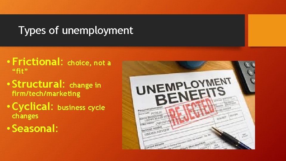 Types of unemployment • Frictional: choice, not a “fit” • Structural: change in firm/tech/marketing