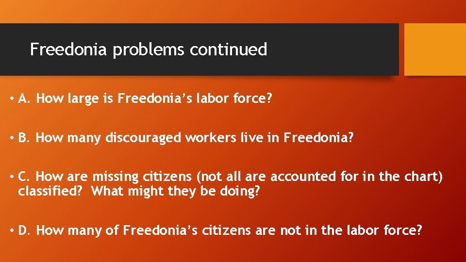 Freedonia problems continued • A. How large is Freedonia’s labor force? • B. How