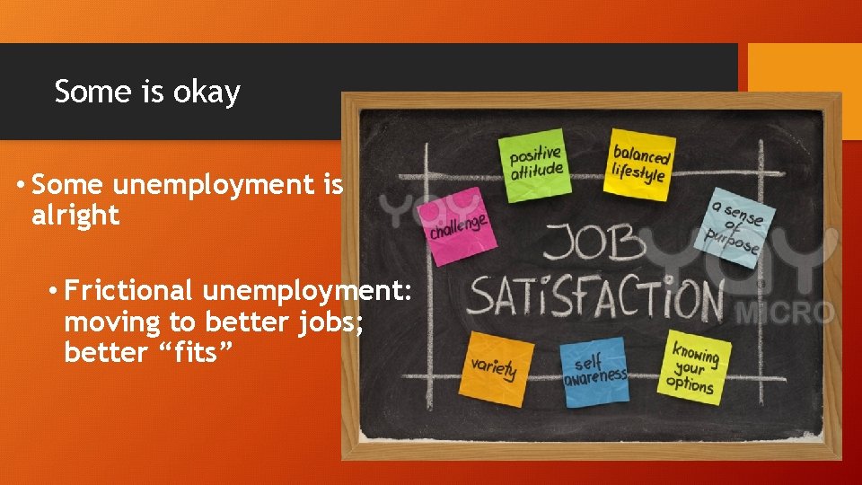 Some is okay • Some unemployment is alright • Frictional unemployment: moving to better