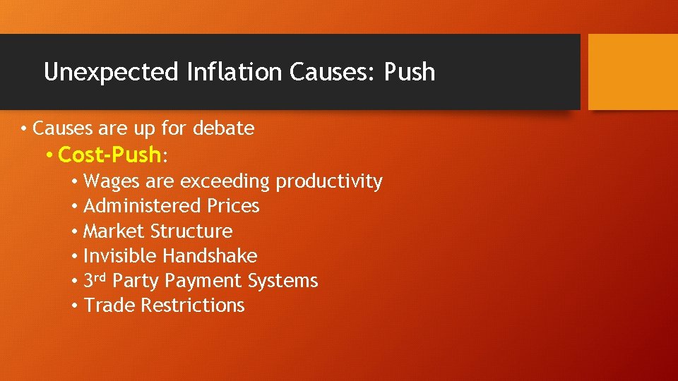 Unexpected Inflation Causes: Push • Causes are up for debate • Cost-Push: • Wages