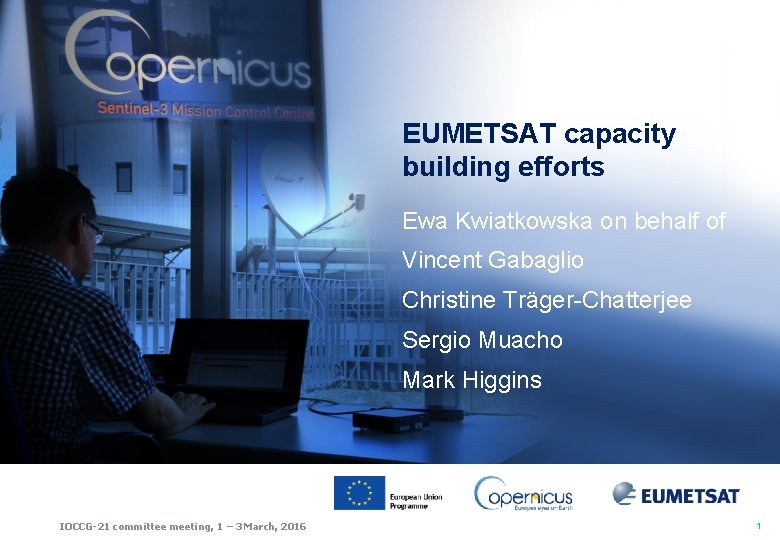 EUMETSAT capacity building efforts Ewa Kwiatkowska on behalf of Vincent Gabaglio Christine Träger-Chatterjee Sergio