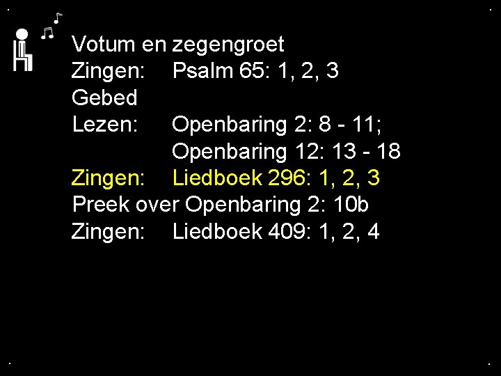 . . Votum en zegengroet Zingen: Psalm 65: 1, 2, 3 Gebed Lezen: Openbaring