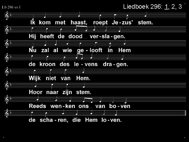 Liedboek 296: 1, 2, 3 . . . 