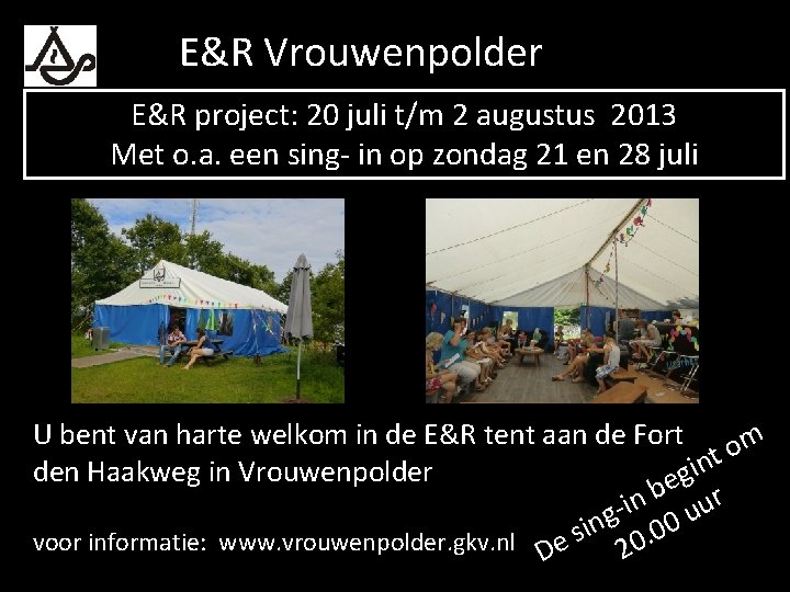 E&R Vrouwenpolder E&R project: 20 juli t/m 2 augustus 2013 Met o. a. een