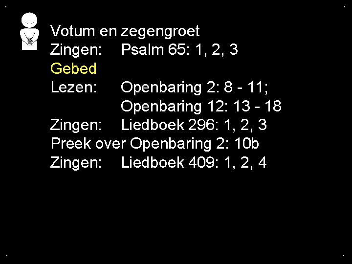 . . Votum en zegengroet Zingen: Psalm 65: 1, 2, 3 Gebed Lezen: Openbaring