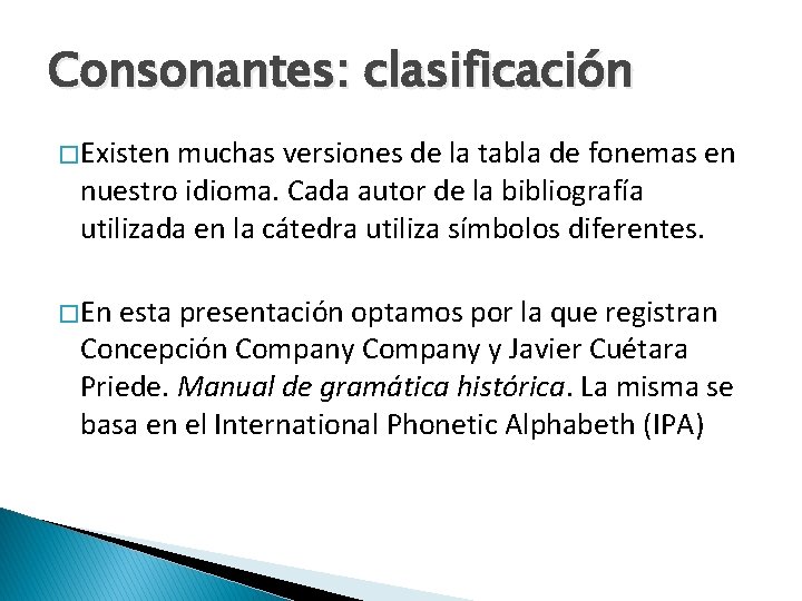 Consonantes: clasificación � Existen muchas versiones de la tabla de fonemas en nuestro idioma.