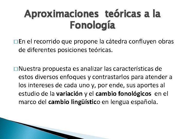 Aproximaciones teóricas a la Fonología � En el recorrido que propone la cátedra confluyen