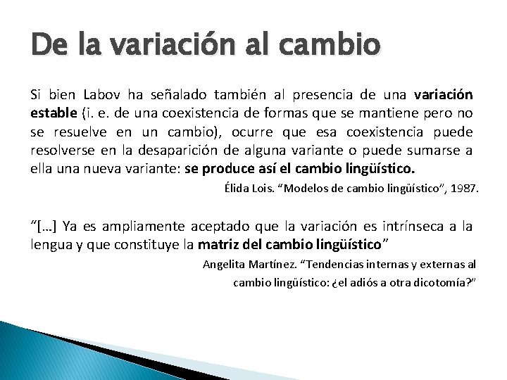 De la variación al cambio Si bien Labov ha señalado también al presencia de